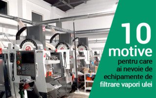 10 motive pentru care ai nevoie de echipamente filtrare vapori ulei